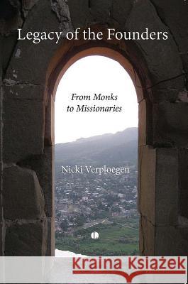 Legacy of the Founders: From Monks to Missionaries Nicki Verploegen 9780718892661 Lutterworth Press