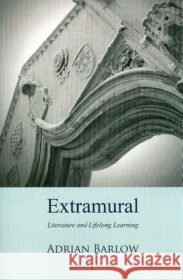 Extramural: Literature and Lifelong Learning Adrian Barlow 9780718892791