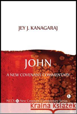 John: A New Covenant Commentary Kanagaraj, Jey J. 9780718892845 0