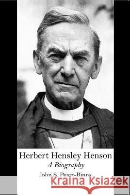 Herbert Hensley Henson: A Biography John Peart-Binns 9780718893026 James Clarke Company