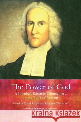The Power of God: A Jonathan Edwards Commentary on the Book of Romans Jonathan Edwards David S. Lovi Benjamin Westerhoff 9780718893279 Lutterworth Press