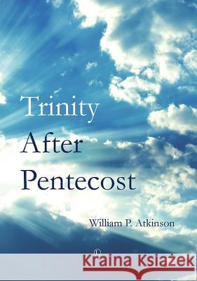 Trinity After Pentecost William P. Atkinson 9780718893330 Lutterworth Press