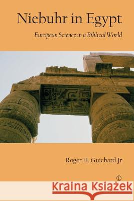 Niebuhr in Egypt: European Science in a Biblical World Roger H., Jr. Guichard 9780718893354 Lutterworth Press