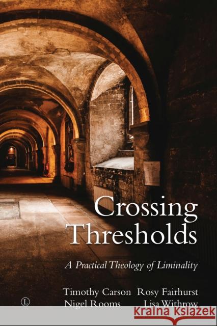 Crossing Thresholds: A Practical Theology of Liminality Fairhurst, Rosy 9780718893460 Lutterworth Press