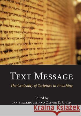 Text Message: The Centrality of Scripture in Preaching Stackhouse, Ian 9780718893514
