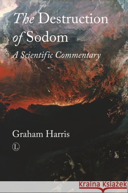 The Destruction of Sodom: A Scientific Commentary Graham Harris 9780718893682