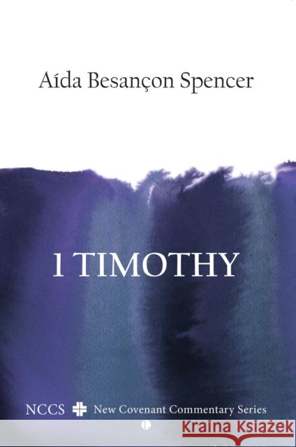 1 Timothy: A New Covenant Commentary Spencer, Aida Besancon 9780718893736 NCCS
