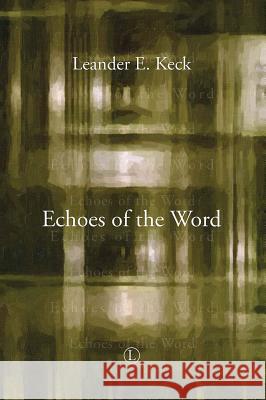 Echoes of the Word Leander E. Keck 9780718894092 Lutterworth Press