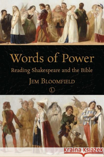 Words of Power: Reading Shakespeare and the Bible Jem Bloomfield 9780718894139 Lutterworth Press