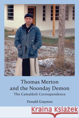 Thomas Merton and the Noonday Demon: The Camaldoli Correspondence Donald Grayston 9780718894160 Lutterworth Press