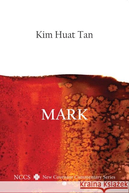 Mark: A New Covenant Commentary Kim Huat Tan 9780718894238