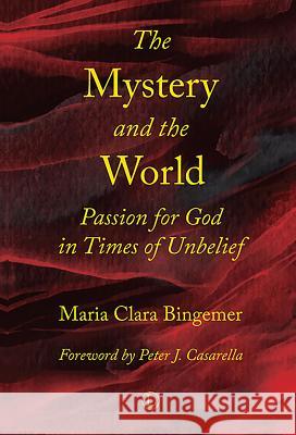 The Mystery and the World: Passion for God in Times of Unbelief Maria Clara Bingemer 9780718894276 Lutterworth Press