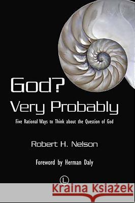 God Very Probably: Five Rational Ways to Think about the Question of God Nelson, Robert H. 9780718894320