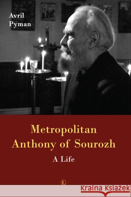 Metropolitan Anthony of Sourozh: A Life Avril Pyman 9780718894498 James Clarke & Co Ltd