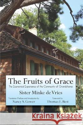 Fruits of Grace: The Ecumenical Experience of the Community of Grandchamp Minke d Nancy S. Gower 9780718895334