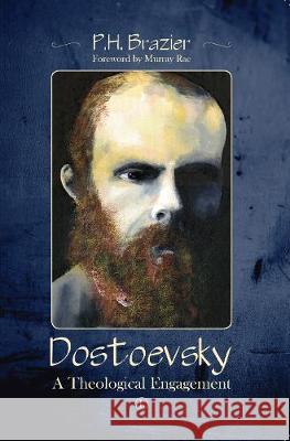 Dostoevsky: A Theological Engagement P. H. Brazier 9780718895365 Lutterworth Press