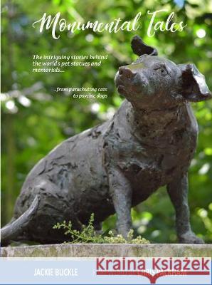 Monumental Tales: The Fascinating Stories Behind the World's Pet Statues and Memorials The Lutterworth Press 9780718895457 Lutterworth Press