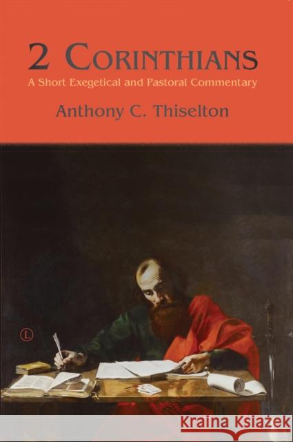 2 Corinthians PB: A Short Exegetical and Pastoral Commentary Anthony C. Thiselton   9780718895532 James Clarke & Co Ltd