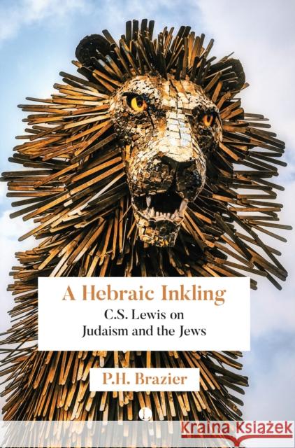 A Hebraic Inkling: C.S. Lewis on Judaism and the Jews  9780718896560 James Clarke & Co Ltd