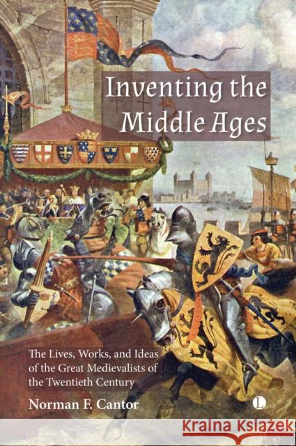 Inventing the Middle Ages Norman F. Cantor 9780718896690