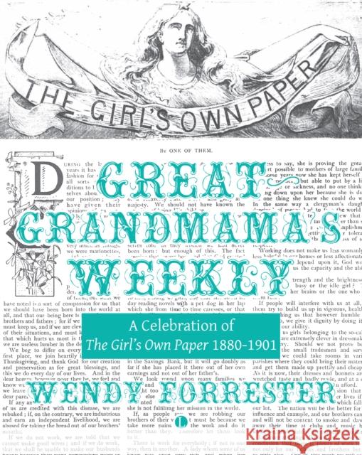 Great Grandmama's Weekly: A Celebration of The Girl's Own Paper 1880-1901 Wendy Forrester 9780718897956 James Clarke & Co Ltd