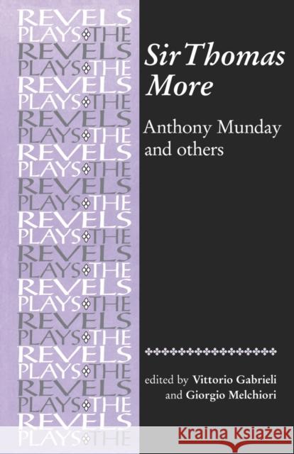 Sir Thomas More: By Anthony Munday and Others Munday, Anthony 9780719016325 MANCHESTER UNIVERSITY PRESS