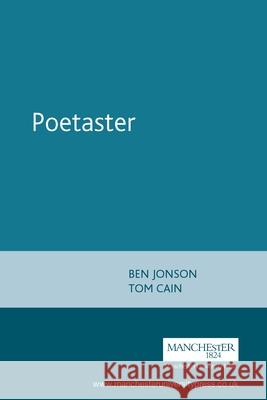 Poetaster: Ben Jonson (Revised) Cain, Tom 9780719016370 MANCHESTER UNIVERSITY PRESS