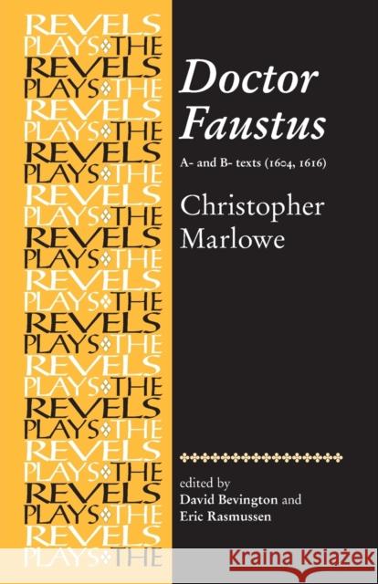 Doctor Faustus: A- And B- Texts: Christopher Marlowe Bevington, David 9780719016431