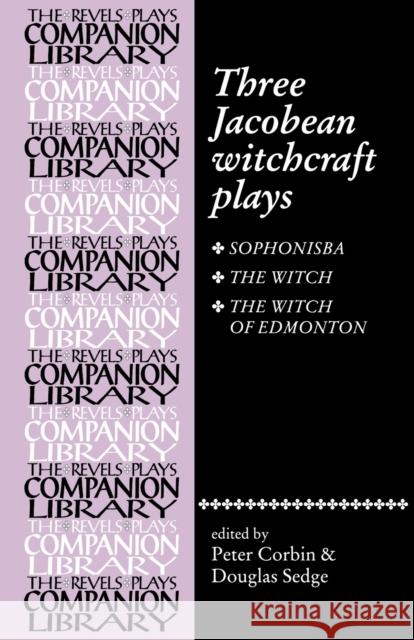 Three Jacobean Witchcraft Plays Peter Corbin Douglas Sedge 9780719019531 Manchester University Press