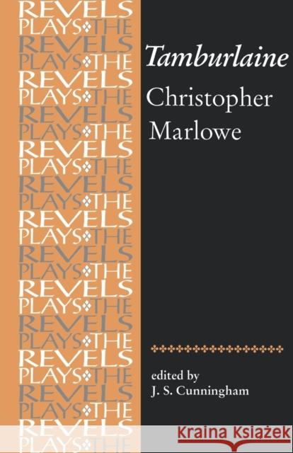 Tamburlaine the Great: Christopher Marlowe Cunningham, J. S. 9780719030963 Manchester University Press