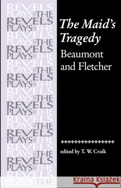 The Maid's Tragedy: Beaumont and Fletcher Bevington, Stephen 9780719030987