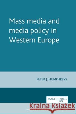 Mass Media and Media Policy in Western E Humphreys, Peter 9780719031977
