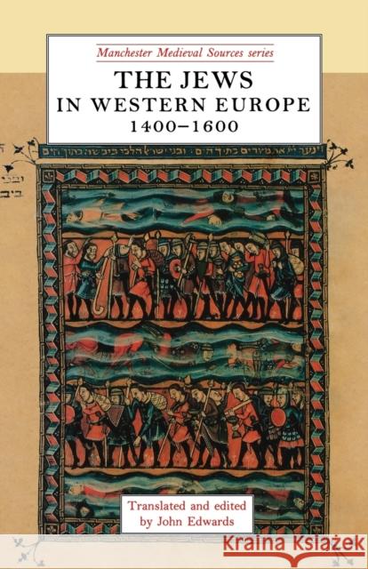 The Jews in Western Europe, 1400-1600 John Edwards 9780719035098 Manchester University Press