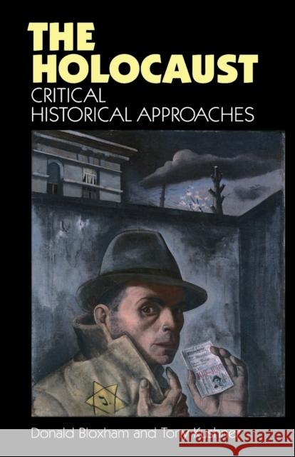 The Holocaust: Critical Historical Approaches Bloxham, Donald 9780719037795 Manchester University Press