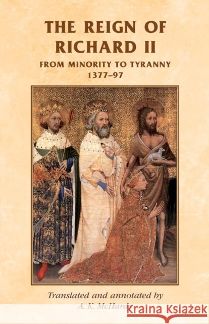 The reign of Richard II: From minority to tyranny 1377-97 McHardy, A. 9780719038532 Manchester University Press