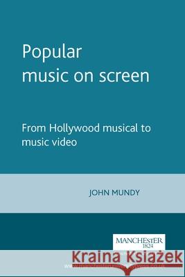 Popular Music on Screen John Hine Mundy 9780719040290 Manchester University Press