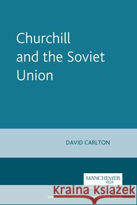 Churchill and the Soviet Union David Carlton 9780719041075 Manchester University Press