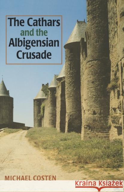 The Cathars and the Albigensian Crusade Michael Costen M. D. Costen 9780719043321 Manchester University Press