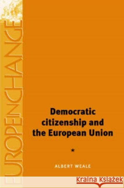 Democratic Citizenship and the European Union Albert Weale 9780719044250 Manchester University Press