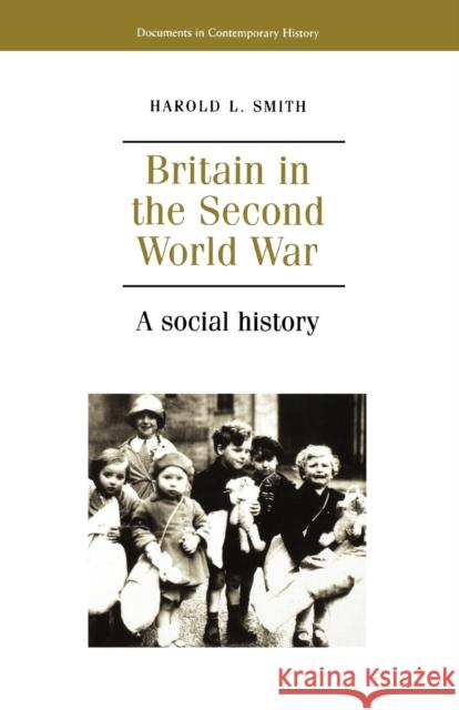 Britain in the Second World War: A Social History Smith, Harold L. 9780719044939 Manchester University Press