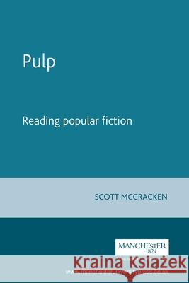 Pulp: Reading Popular Fiction McCracken, Scott 9780719047596