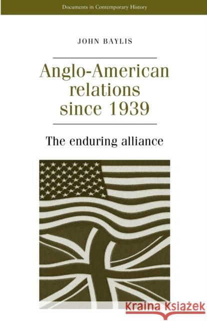 Anglo-American Relations Since 1939 John Baylis 9780719047794