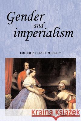 Gender and Imperialism Clare Midgley 9780719048203 Manchester University Press