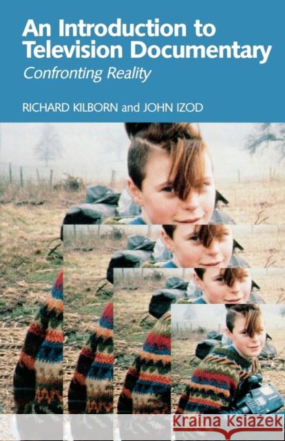 An Introduction to Television Documentary: Confronting Reality Kilborn, Richard 9780719048937 Manchester University Press