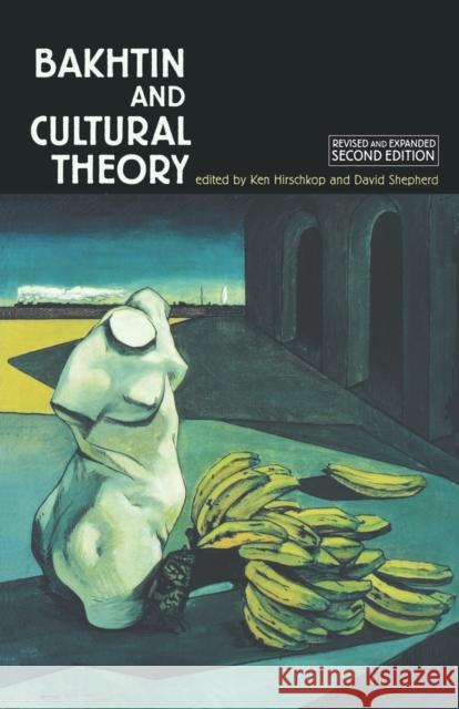 Bakhtin and Cultural Theory: Second Edition Hirschkop, Ken 9780719049903 Manchester University Press