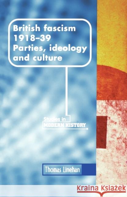 British Fascism, 1918-1939: Parties, Ideology and Culture Linehan, Thomas 9780719050244