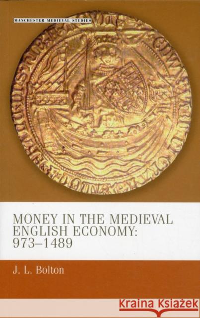 Money in the Medieval English Economy 973-1489 Jim Bolton Jina Bolton 9780719050404 Manchester University Press