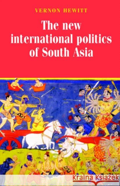 The New International Politics of South Asia: Second Edition (Revised) Hewitt, Vernon 9780719051227 Manchester University Press