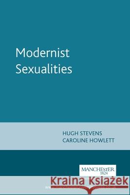 Modernist Sexualities Hugh Stevens 9780719051616 Manchester University Press