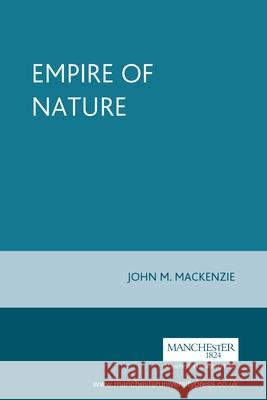 The Empire of Nature John M. MacKenzie MacKenzie 9780719052279 St. Martin's Press